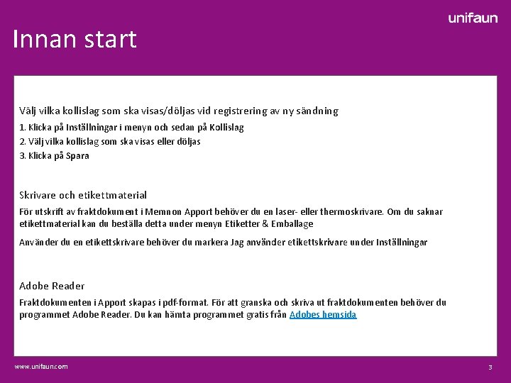 Innan start Välj vilka kollislag som ska visas/döljas vid registrering av ny sändning 1.