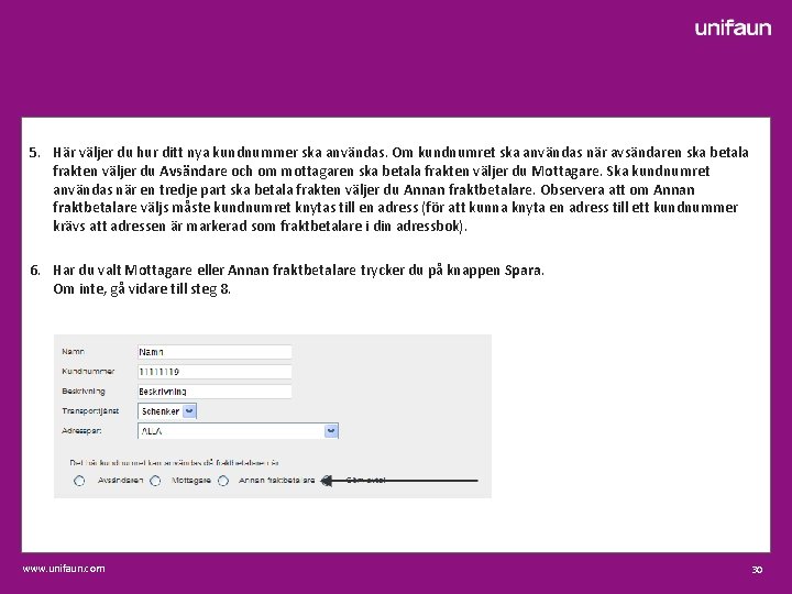5. Här väljer du hur ditt nya kundnummer ska användas. Om kundnumret ska användas