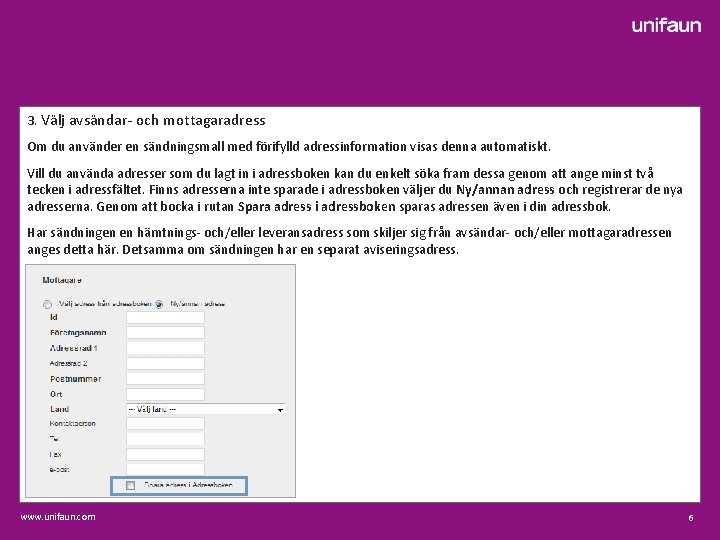 3. Välj avsändar- och mottagaradress Om du använder en sändningsmall med förifylld adressinformation visas