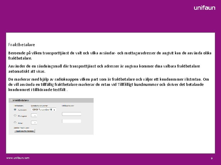 Fraktbetalare Beroende på vilken transporttjänst du valt och vilka avsändar- och mottagaradresser du angivit