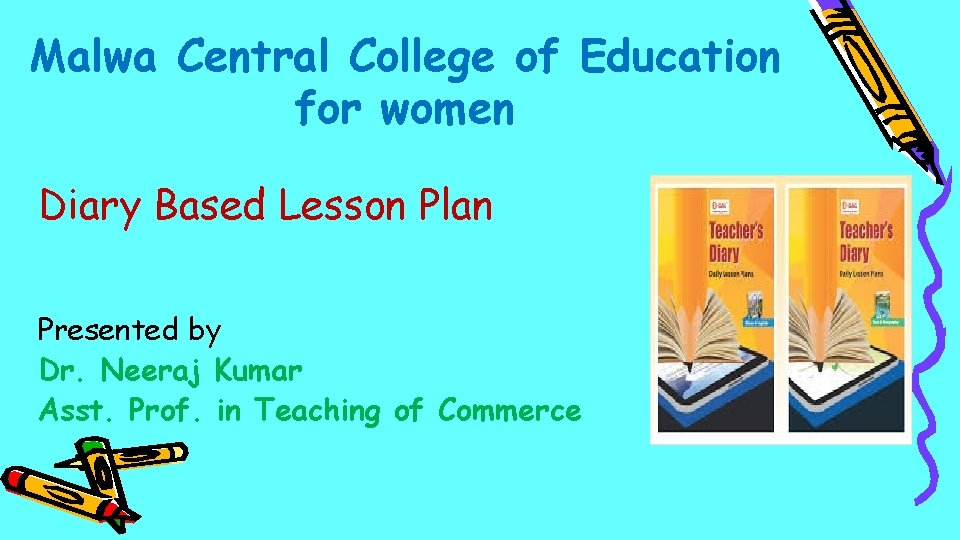 Malwa Central College of Education for women Diary Based Lesson Plan Presented by Dr.
