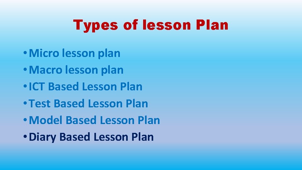 Types of lesson Plan • Micro lesson plan • Macro lesson plan • ICT