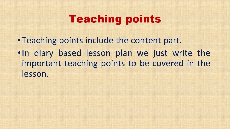 Teaching points • Teaching points include the content part. • In diary based lesson