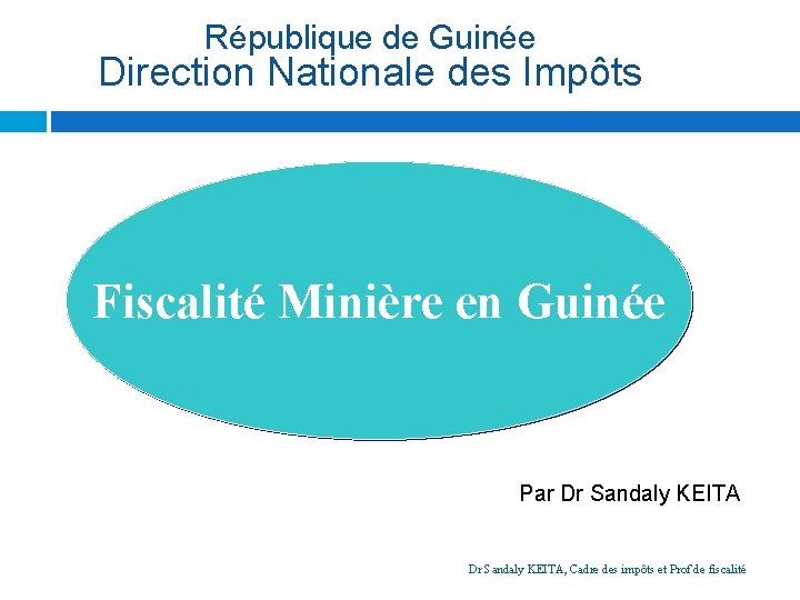 République de Guinée Direction Nationale des Impôts Fiscalité Minière en Guinée Par Dr Sandaly