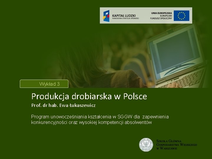 Tytuł wykładu Wykład 3 Produkcja drobiarska w Polsce Prof. dr hab. Ewa Łukaszewicz Program
