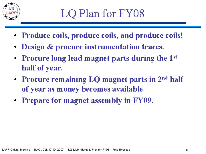 LQ Plan for FY 08 • Produce coils, produce coils, and produce coils! •