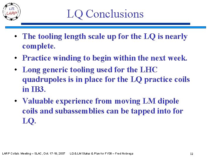 LQ Conclusions • The tooling length scale up for the LQ is nearly complete.