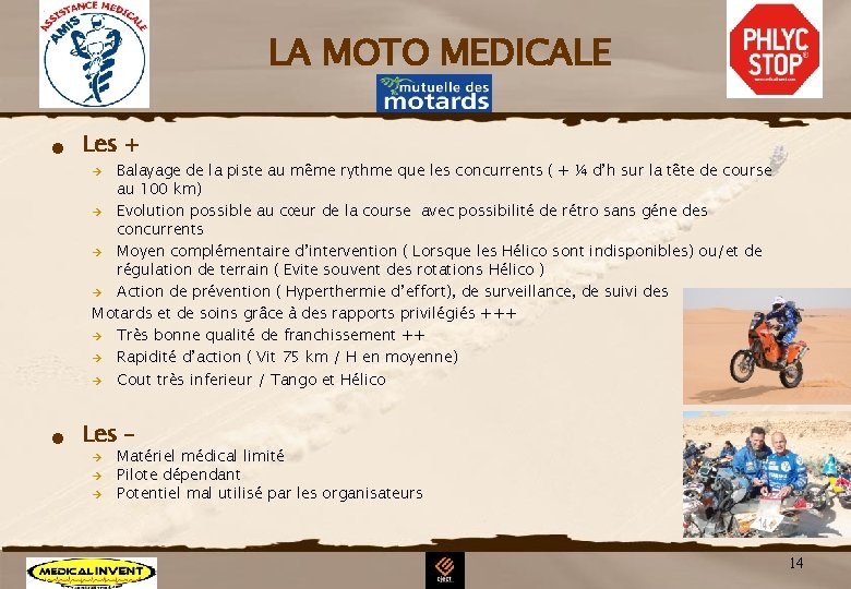 LA MOTO MEDICALE n Les + Balayage de la piste au même rythme que LA MOTO MEDICALE n Les + Balayage de la piste au même rythme que