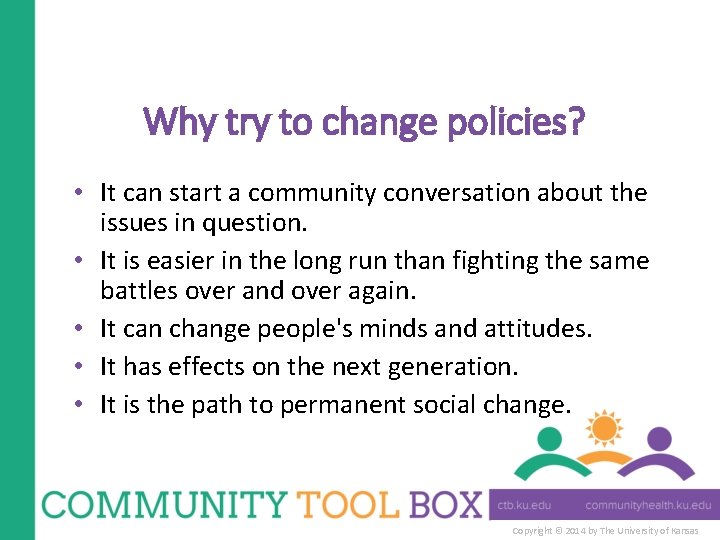 Why try to change policies? • It can start a community conversation about the