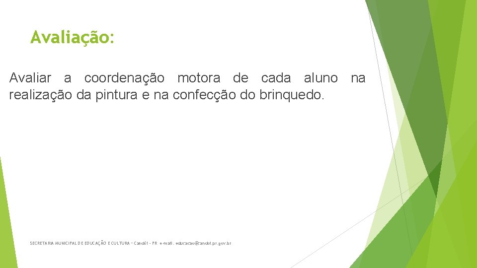 Avaliação: Avaliar a coordenação motora de cada aluno na realização da pintura e na Avaliação: Avaliar a coordenação motora de cada aluno na realização da pintura e na