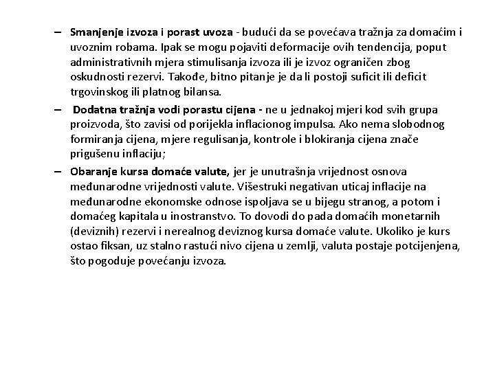 – Smanjenje izvoza i porast uvoza - budući da se povećava tražnja za domaćim