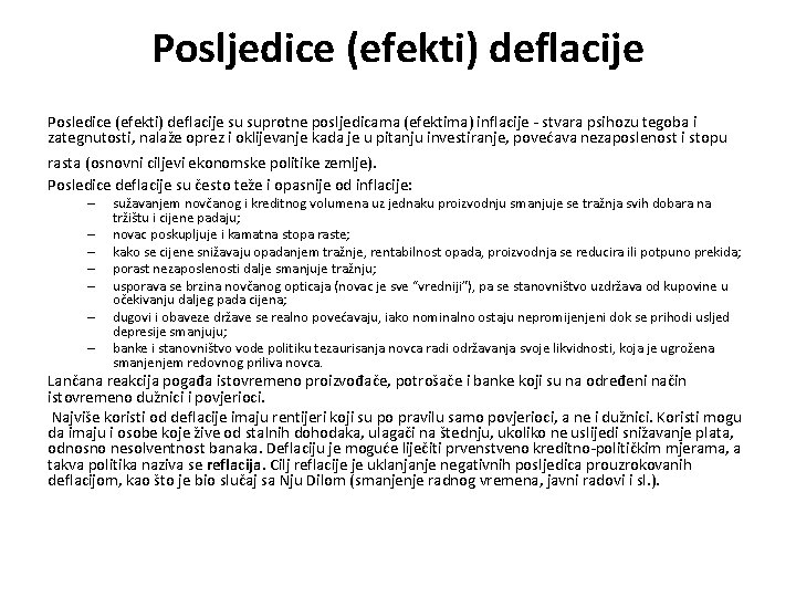 Posljedice (efekti) deflacije Posledice (efekti) deflacije su suprotne posljedicama (efektima) inflacije - stvara psihozu