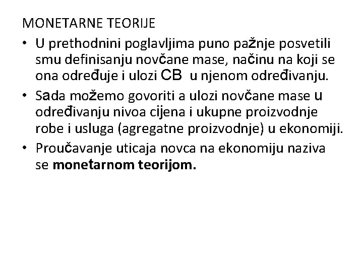 MONETARNE TEORIJE • U prethodnini poglavljima puno pažnje posvetili smu definisanju novčane mase, načinu