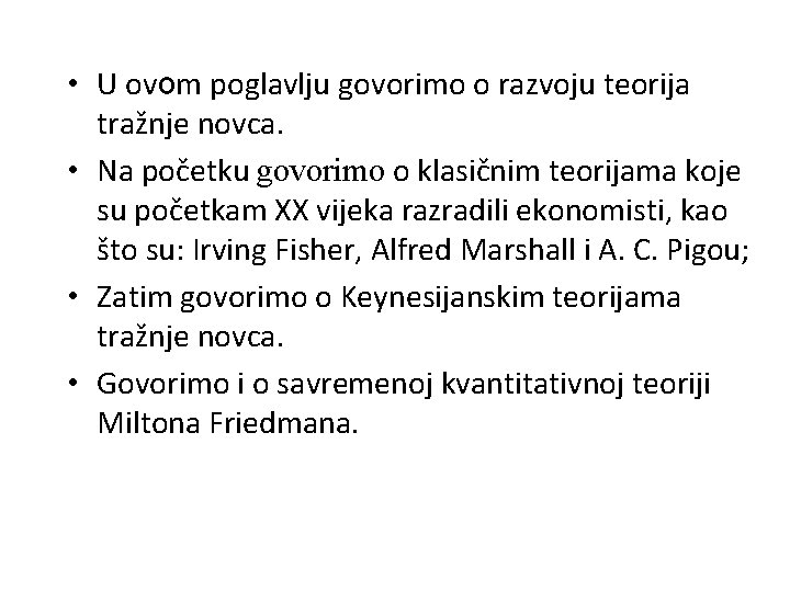  • U ovom poglavlju govorimo o razvoju teorija tražnje novca. • Na početku