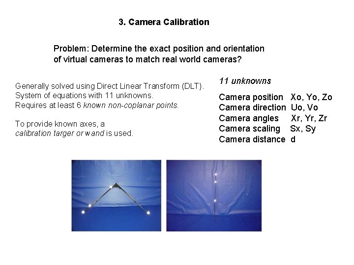 3. Camera Calibration Problem: Determine the exact position and orientation of virtual cameras to 3. Camera Calibration Problem: Determine the exact position and orientation of virtual cameras to