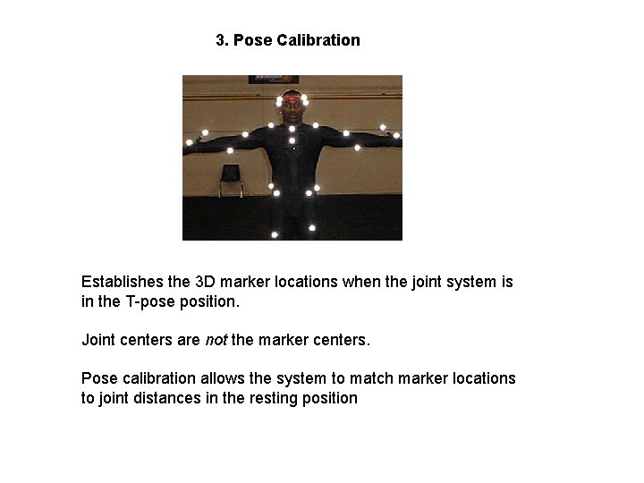 3. Pose Calibration Establishes the 3 D marker locations when the joint system is 3. Pose Calibration Establishes the 3 D marker locations when the joint system is