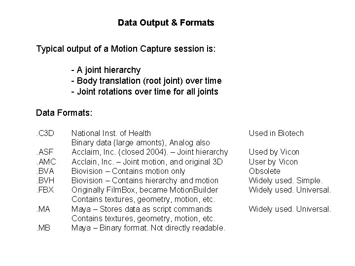 Data Output & Formats Typical output of a Motion Capture session is: - A Data Output & Formats Typical output of a Motion Capture session is: - A