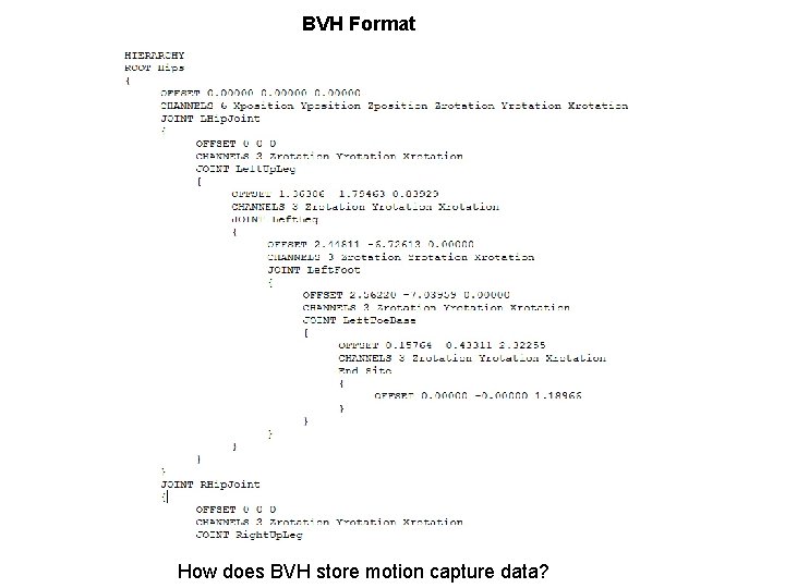 BVH Format How does BVH store motion capture data? BVH Format How does BVH store motion capture data?