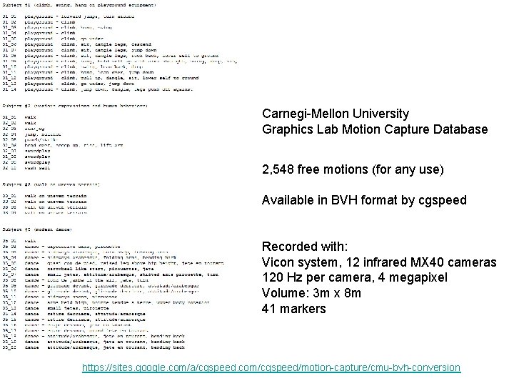 Carnegi-Mellon University Graphics Lab Motion Capture Database 2, 548 free motions (for any use) Carnegi-Mellon University Graphics Lab Motion Capture Database 2, 548 free motions (for any use)