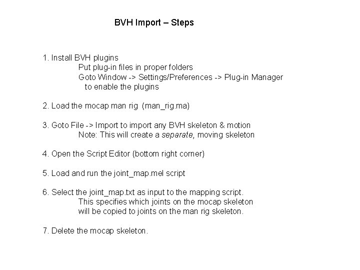 BVH Import – Steps 1. Install BVH plugins Put plug-in files in proper folders BVH Import – Steps 1. Install BVH plugins Put plug-in files in proper folders