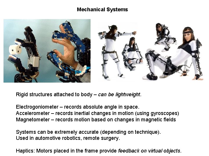 Mechanical Systems Rigid structures attached to body – can be lightweight. Electrogoniometer – records Mechanical Systems Rigid structures attached to body – can be lightweight. Electrogoniometer – records