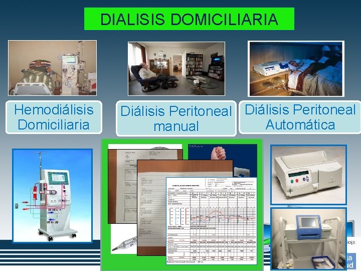 DIALISIS DOMICILIARIA Hemodiálisis Domiciliaria Diálisis Peritoneal Automática manual 