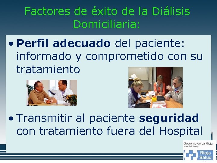 Factores de éxito de la Diálisis Domiciliaria: • Perfil adecuado del paciente: informado y