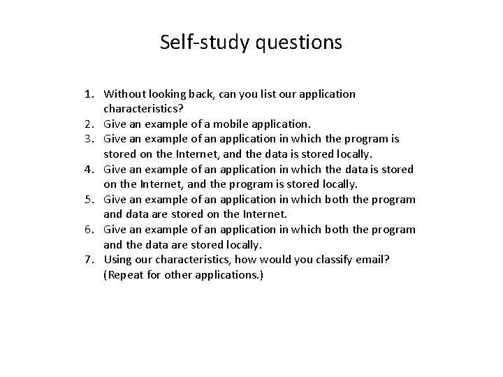 Self-study questions 1. Without looking back, can you list our application characteristics? 2. Give