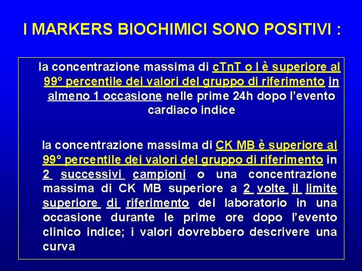 I MARKERS BIOCHIMICI SONO POSITIVI : la concentrazione massima di c. Tn. T o