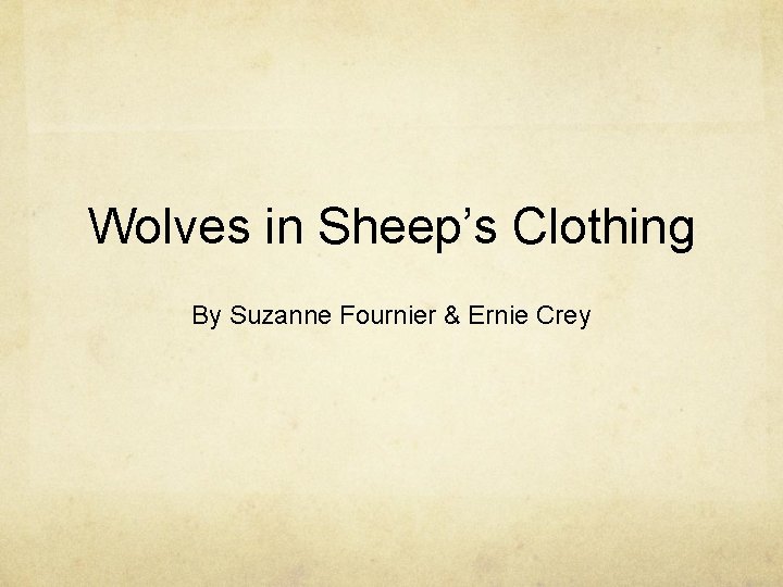 Wolves in Sheep’s Clothing By Suzanne Fournier & Ernie Crey 