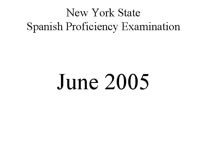 New York State Spanish Proficiency Examination June 2005 