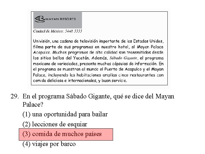 29. En el programa Sábado Gigante, qué se dice del Mayan Palace? (1) una
