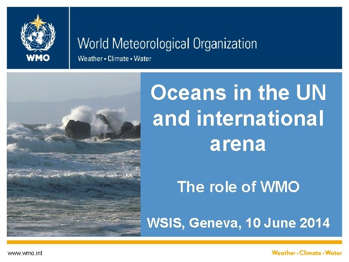 Oceans in the UN and international arena The role of WMO WSIS, Geneva, 10