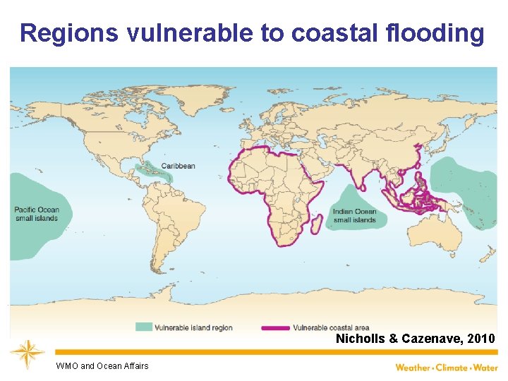 Regions vulnerable to coastal flooding Nicholls & Cazenave, 2010 WMO and Ocean Affairs 