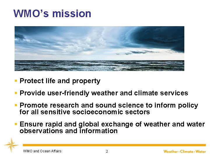 WMO’s mission § Protect life and property § Provide user-friendly weather and climate services