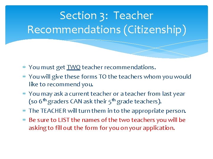 Section 3: Teacher Recommendations (Citizenship) You must get TWO teacher recommendations. You will give