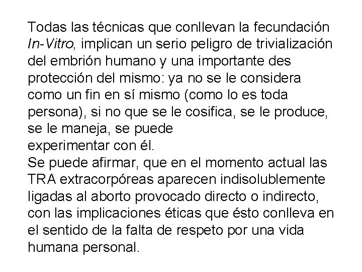 Todas las técnicas que conllevan la fecundación In-Vitro, implican un serio peligro de trivialización