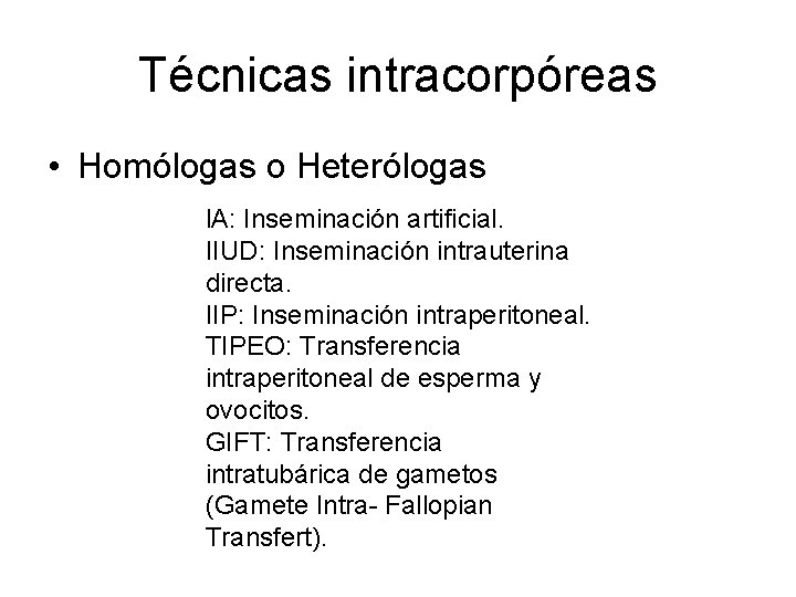 Técnicas intracorpóreas • Homólogas o Heterólogas l. A: Inseminación artificial. IIUD: Inseminación intrauterina directa.