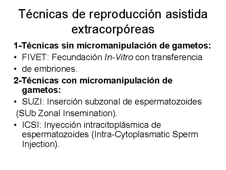 Técnicas de reproducción asistida extracorpóreas 1 -Técnicas sin micromanipulación de gametos: • FIVET: Fecundación