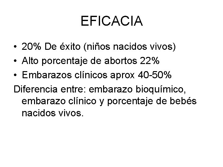 EFICACIA • 20% De éxito (niños nacidos vivos) • Alto porcentaje de abortos 22%