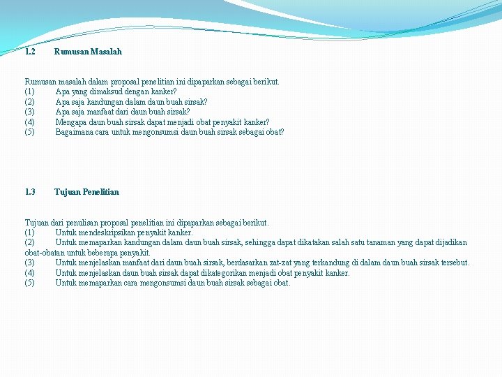 1. 2 Rumusan Masalah Rumusan masalah dalam proposal penelitian ini dipaparkan sebagai berikut. (1)