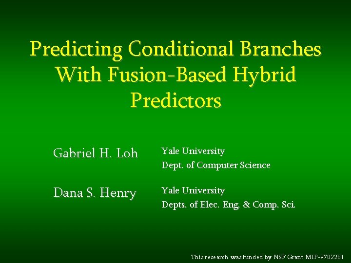 Predicting Conditional Branches With Fusion-Based Hybrid Predictors Gabriel H. Loh Yale University Dept. of