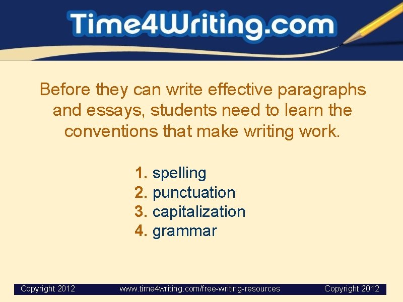 Before they can write effective paragraphs and essays, students need to learn the conventions