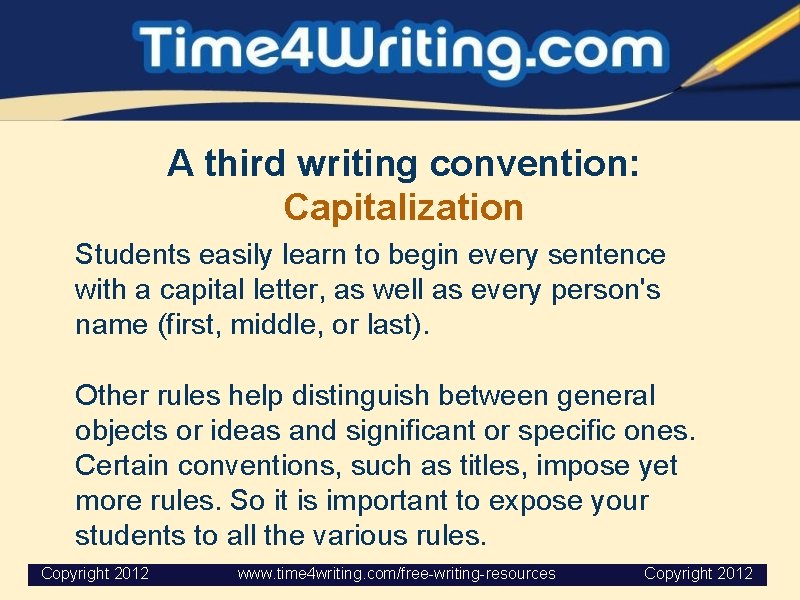 A third writing convention: Capitalization Students easily learn to begin every sentence with a