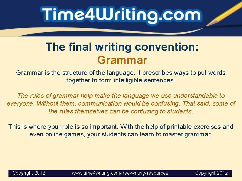The final writing convention: Grammar is the structure of the language. It prescribes ways