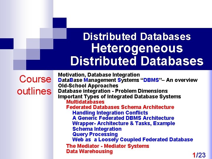 Distributed Databases Heterogeneous Distributed Databases Course outlines Motivation, Database Integration Data. Base Management Systems