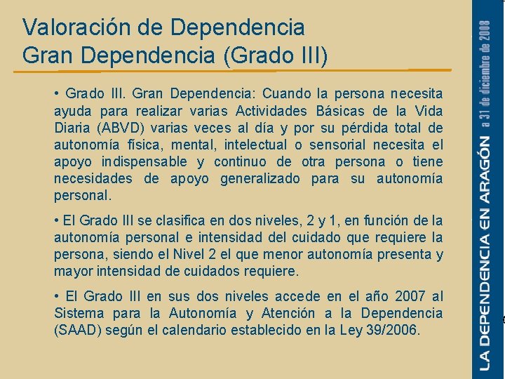 Valoración de Dependencia Gran Dependencia (Grado III) • Grado III. Gran Dependencia: Cuando la