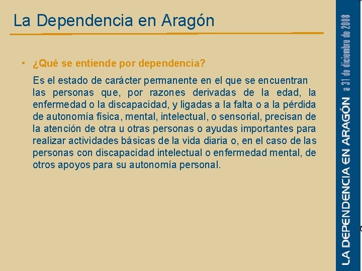 La Dependencia en Aragón • ¿Qué se entiende por dependencia? Es el estado de