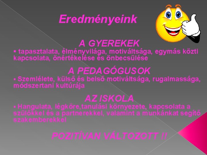 Eredményeink A GYEREKEK § tapasztalata, élményvilága, motiváltsága, egymás közti kapcsolata, önértékelése és önbecsülése A