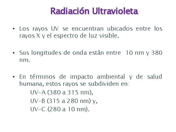 Radiación Ultravioleta • Los rayos UV se encuentran ubicados entre los rayos X y